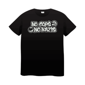 T-Shirt No Cops No Nazis